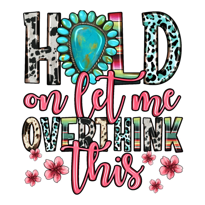 Hold On Let Me Overthink This Premium Tee by Zillion Design Studio | Teevron