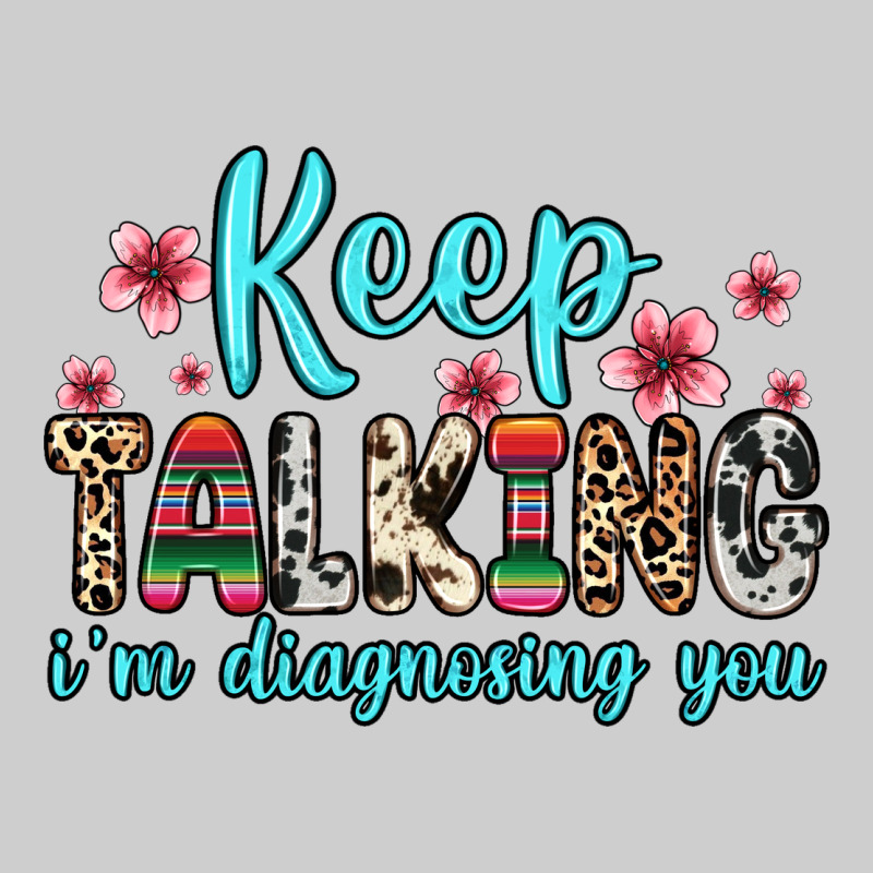 Keep Talking I M Diagnosing You Premium Tee by Zillion Design Studio | Teevron