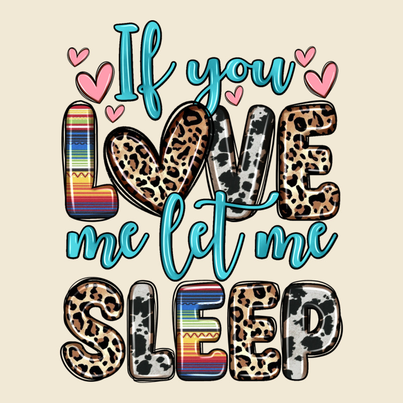 If You Love Me Let Me Sleep Premium Tee by Zillion Design Studio | Teevron
