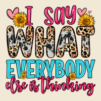 I Say What Everybody Else Is Thinking Premium Tee | Teevron