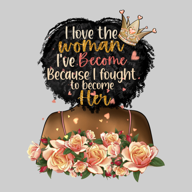 I Love The Woman L've Become Black Girl Premium Sweatshirt by Artiststas | Teevron