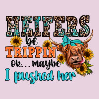 Heifers Be Trippin Ok Maybe I Pushed Her Ladies Tee | Teevron
