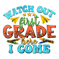 watch out first grade here i come | Teevron