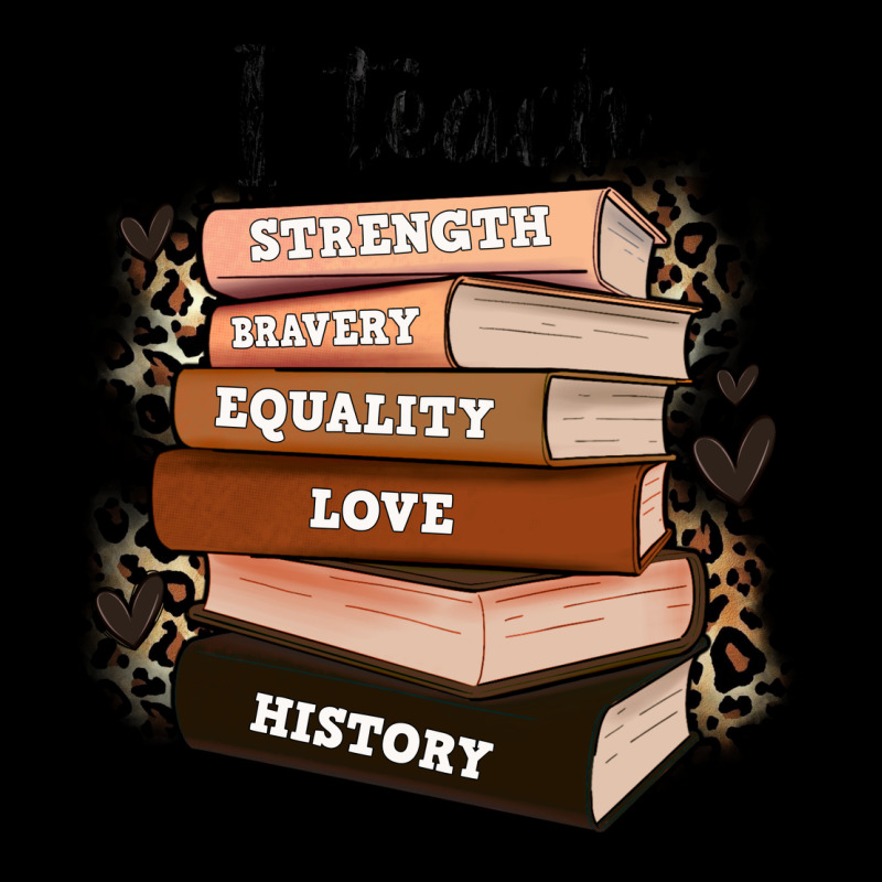 I Teach Strength Bravery Equality Love History Premium Tee by Zillion Design Studio | Teevron