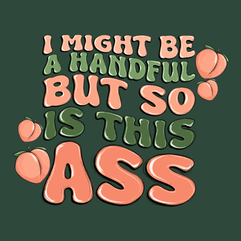 I Might Be A Handful But So Is This Ass Zipper Hoodie by MaliasSmallBusiness | Teevron