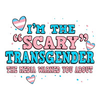 Im Scary Transgender The Media Warned You About Ladies Tee | Teevron