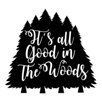 its all good in the woods | Teevron