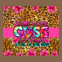 Some Moms Cuss Too Much It's Me I'm Some Moms Premium Tee | Teevron