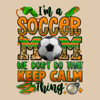 I'm A Soccer Mom We Don't Do That Keep Calm Thing Heavyweight Sweatshirt | Teevron