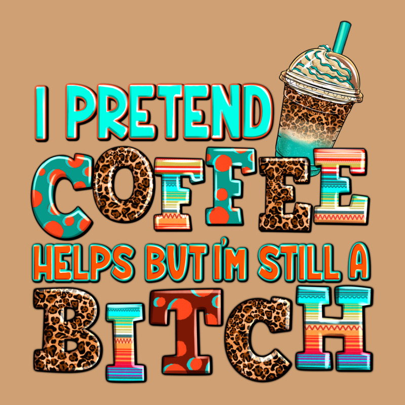 ı Pretend Coffee Helps But ı Am Still A Bitch Vintage Tee by AdoDesignShop | Teevron