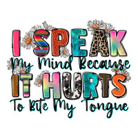i speak my mind because it hurts to bite my tongue | Teevron