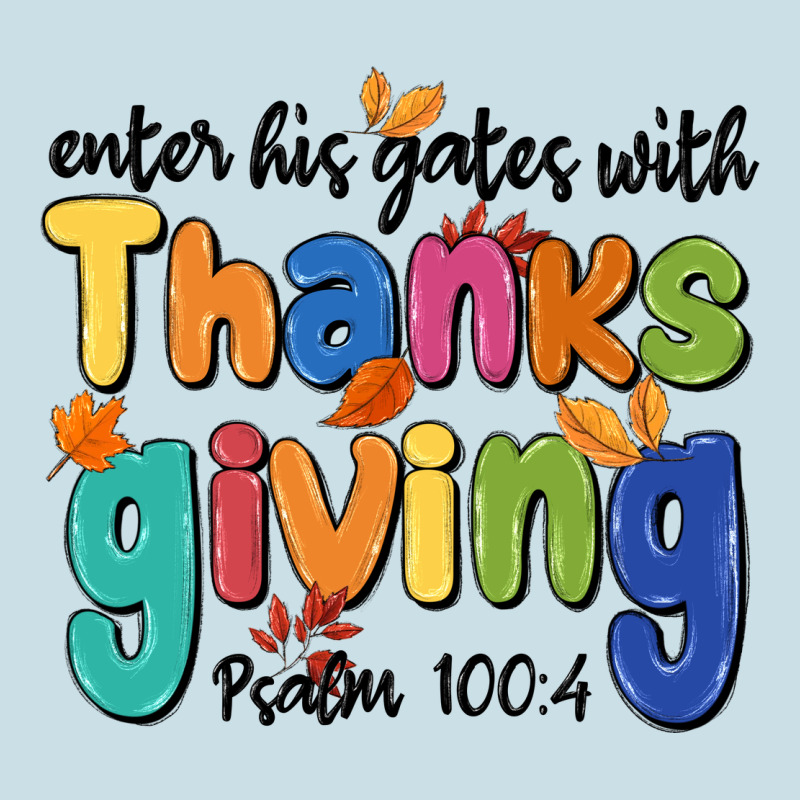Enter His Gates With Thanksgiving Psalm 100 4 Ladies Tee by MaliasSmallBusiness | Teevron