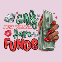 Girls Just Wanna Have Funds Ladies Tee | Teevron