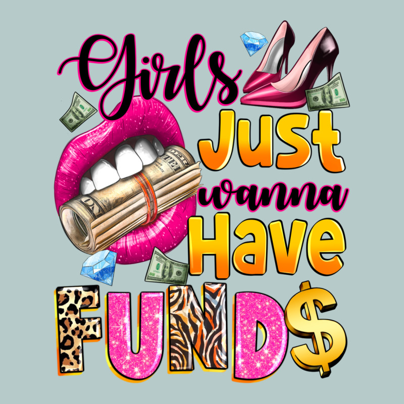 Girls Just Wanna Have  Funds Heavy Core Tee by texasbilliewilder | Teevron