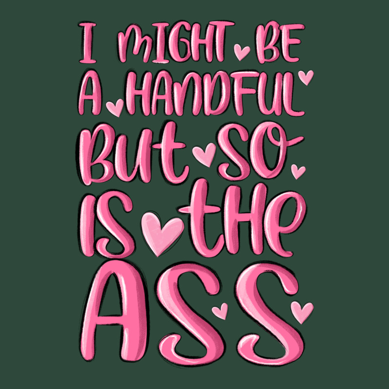 I Might Be A Handful But So Is This Ass Zipper Hoodie by MaliasSmallBusiness | Teevron