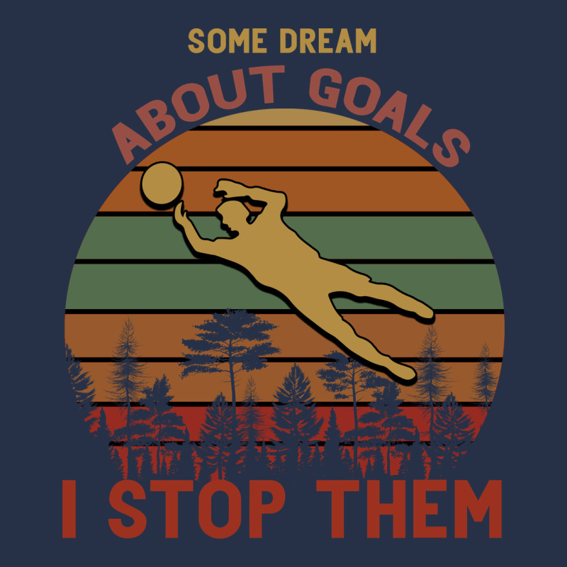 Some Dream About Goals I Stop Them Premium Hoodie by Bettercallsaul | Teevron