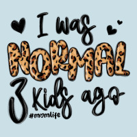 I Was Normal Three Kids Ago Momlife Ladies Tee | Teevron