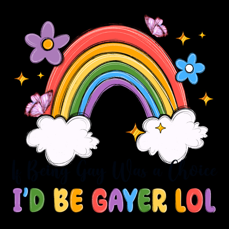 If Being Gay Was A Choice I'd Be Gayer Lol Ladies Tee by MaliasSmallBusiness | Teevron
