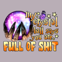 My Crystal Ball Says You Are Full Of Shit Vintage Tee | Teevron