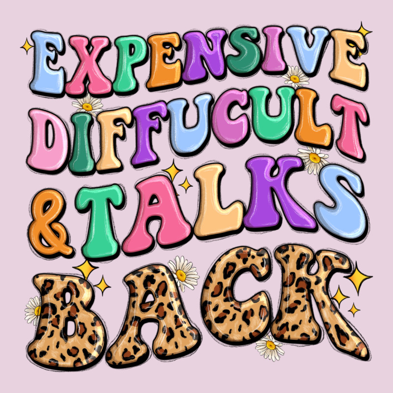 Expensive Diffucult And Talks Back Ladies Tee by MaliasSmallBusiness | Teevron