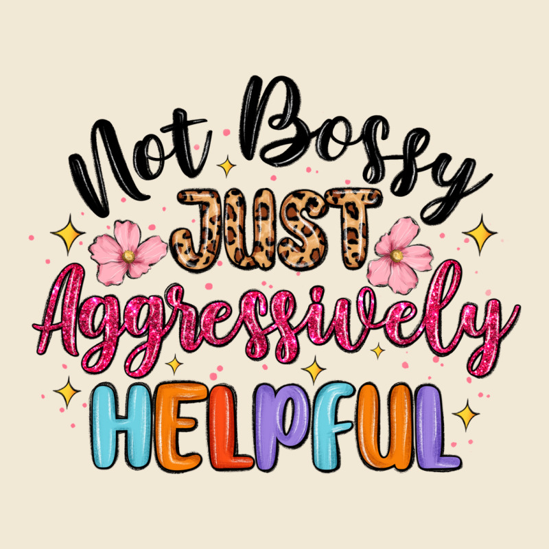 Not Bossy Just Aggressively Helpful Ladies Tee by MaliasSmallBusiness | Teevron