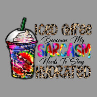 Coffee Because My Sarcasm Needs To Stay Png Vintage Hoodie | Teevron