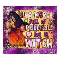 in a world full of princesses be a witch tumbler | Teevron
