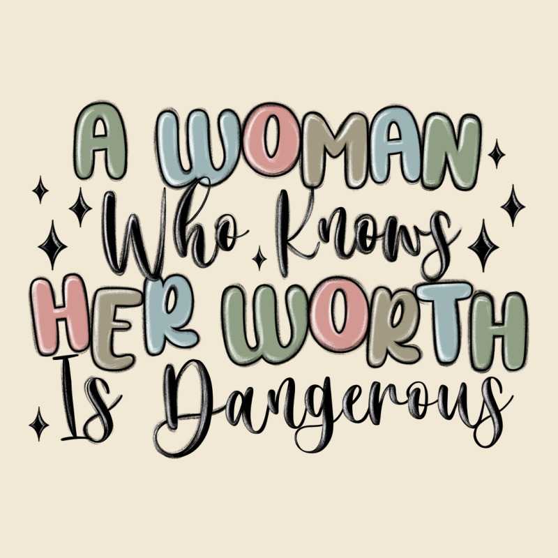 A Woman Who Knows Her Worth Is Dangerous Ladies Tee by MaliasSmallBusiness | Teevron