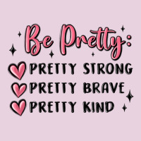 Be Pretty Strong Brave Kind Ladies Tee | Teevron