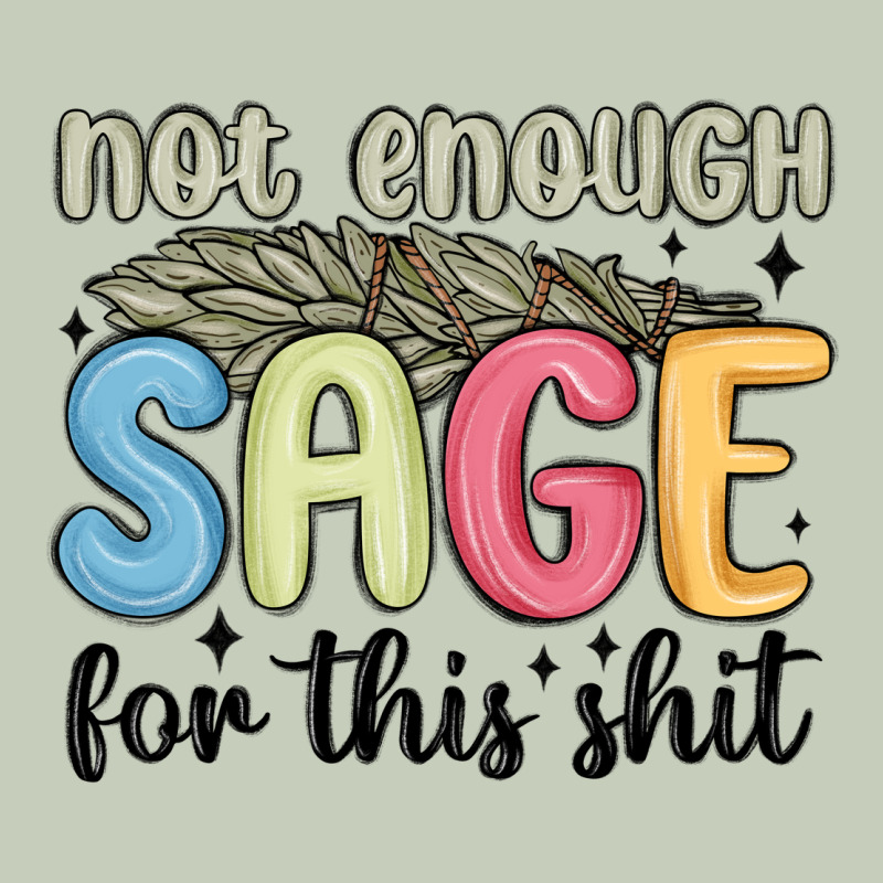 Not Enough Sage For This Shit Ladies Tee by MaliasSmallBusiness | Teevron