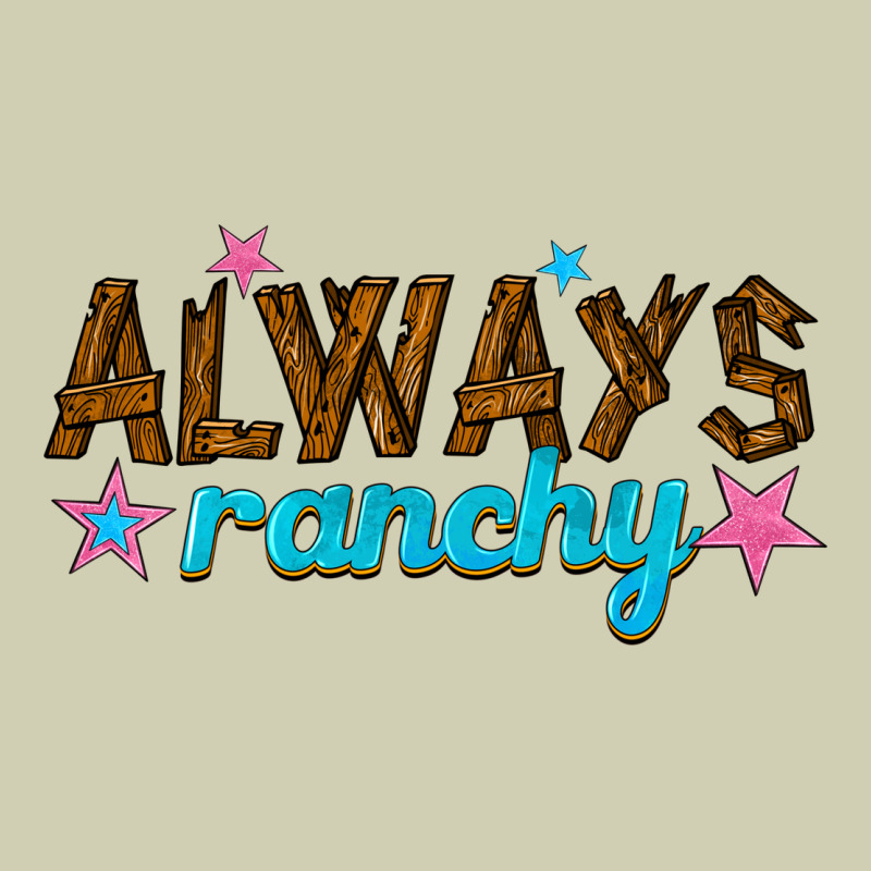 Always Ranchy Heavy Core Tee by texasbilliewilder | Teevron