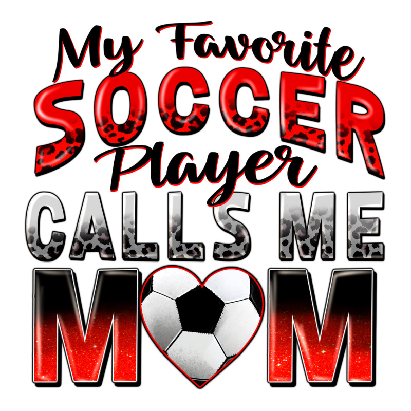 My Favorite Soccer Player Calls Me Mom Premium Tee by Zillion Design Studio | Teevron