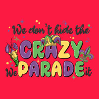 We Don't Hide The Crazy We Parade It Zipper Hoodie | Teevron
