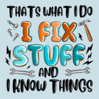Thats What I Do I Fix Stuff And I Know Things Ladies Tee | Teevron