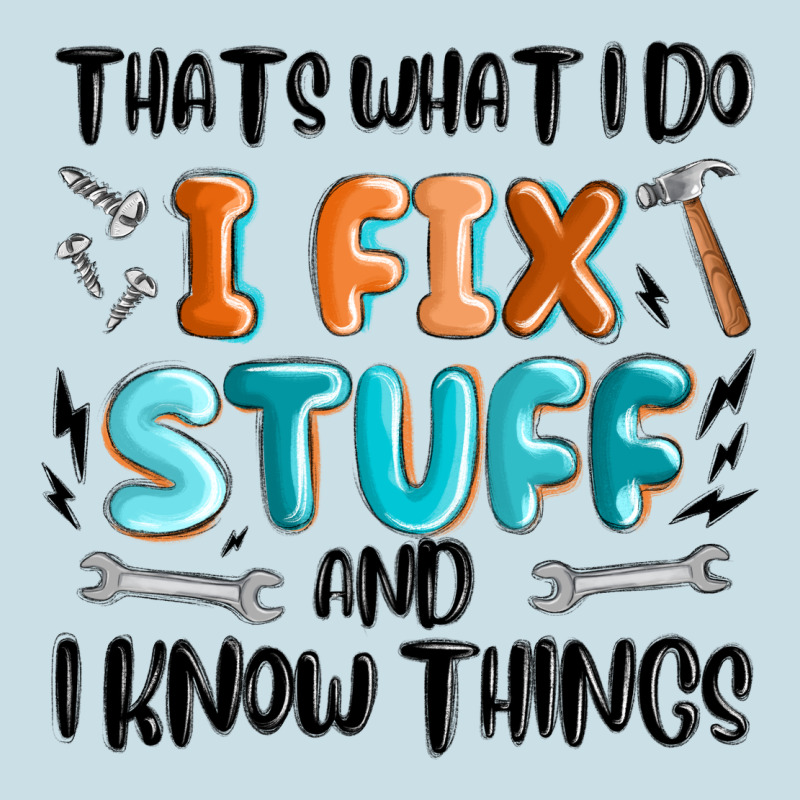 Thats What I Do I Fix Stuff And I Know Things Ladies Tee by MaliasSmallBusiness | Teevron
