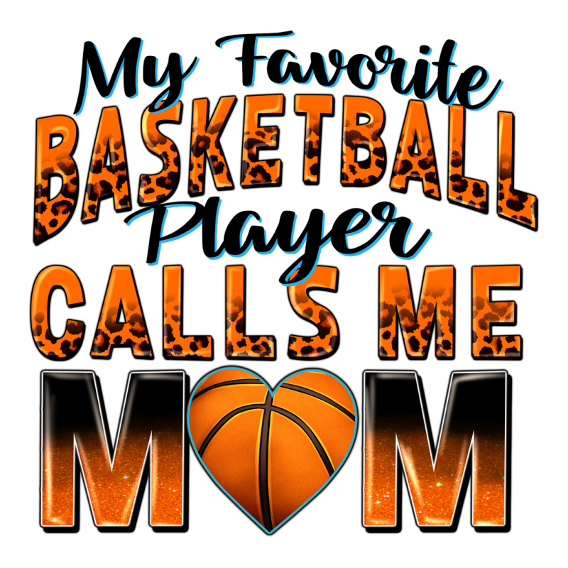 My Favorite Basketball Player Calls Me Mom Premium Tee by Zillion Design Studio | Teevron