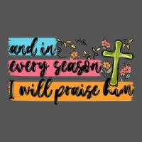 And In Every Season I Will Praise Him Zipper Hoodie | Teevron