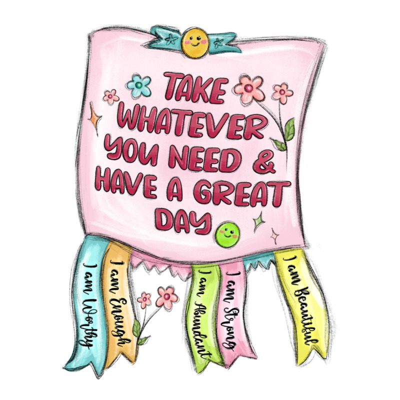 Take Whatever You Need  Have A Great Day Ladies Tee by MaliasSmallBusiness | Teevron