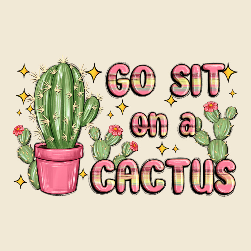 Go Sit On A Cactus Ladies Tee by MaliasSmallBusiness | Teevron