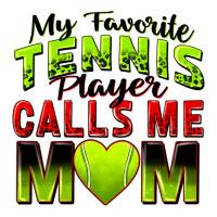 my favorite tennis player calls me mom | Teevron