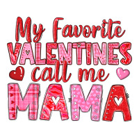 my favorite valentines call me mama | Teevron