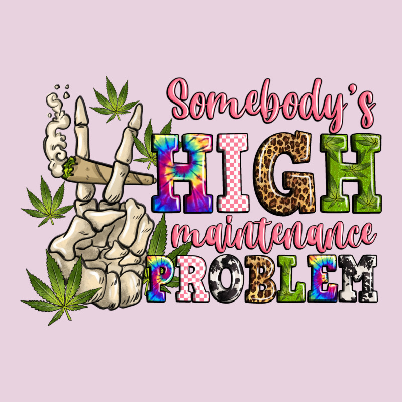 Somebody's High Maintenance  Problem Ladies Tee by JahusDesignShop | Teevron