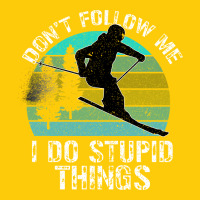 Don T Follow Me I Do Stupid Things Premium Hoodie | Teevron