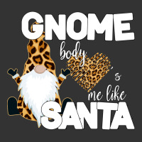 Gnome Body s Me Like Santa | Teevron