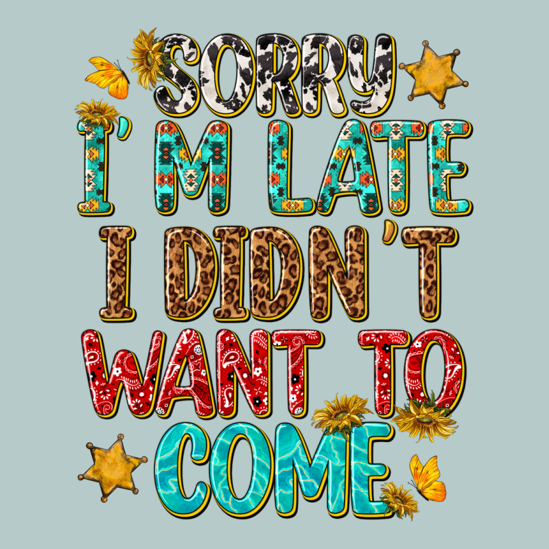 Sorry I Am Late I Didnt Want To Come Heavy Core Tee by texasbilliewilder | Teevron