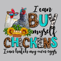 I Can Buy Myself Chickens I Can Hatch My Own Eggs Classic Tee | Teevron
