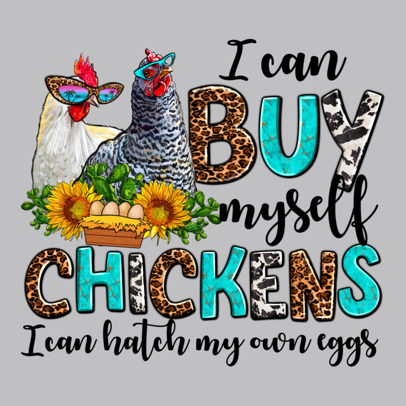 I Can Buy Myself Chickens I Can Hatch My Own Eggs Classic Tee by AdoDesignShop | Teevron