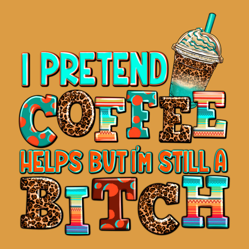 ı Pretend Coffee Helps But ı Am Still A Bitch Urban Heavy Tee by AdoDesignShop | Teevron