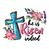 He Is Risen Indeed Cross And Flowers | Teevron