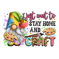 i just want to stay home and craft | Teevron